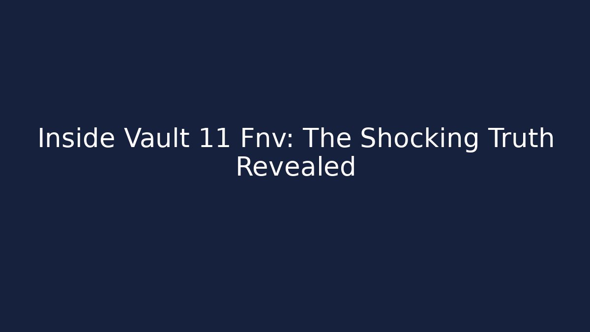 Inside Vault 11 Fnv: The Shocking Truth Revealed - Critter Realm