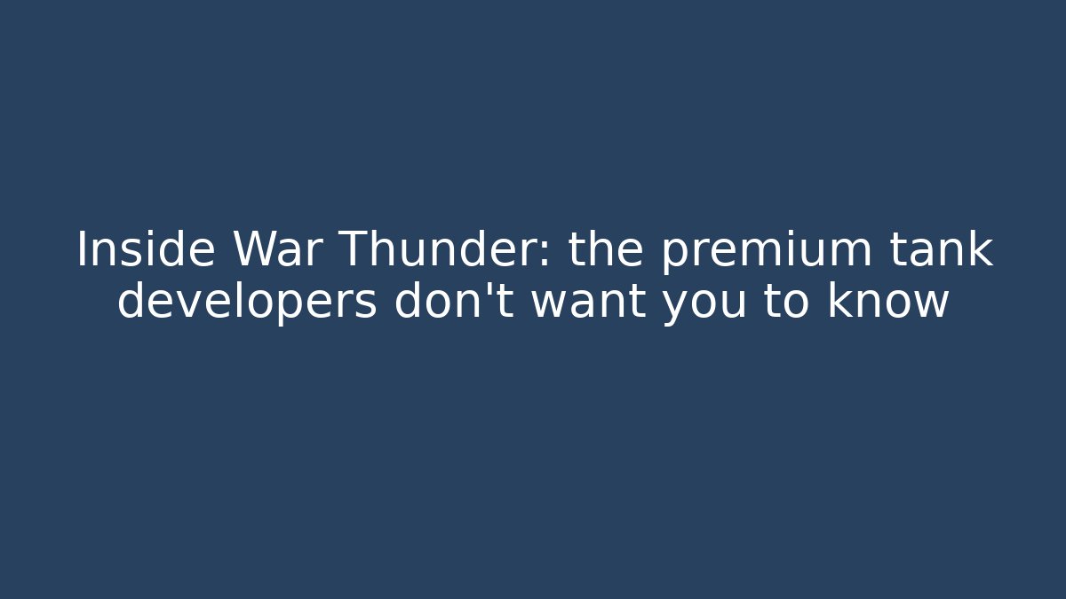Inside War Thunder: the premium tank developers don't want you to know