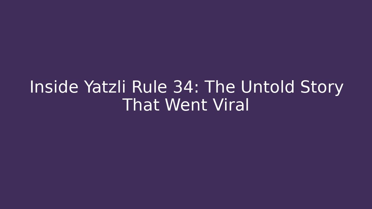 Inside Yatzli Rule 34: The Untold Story That Went Viral - Critter Realm