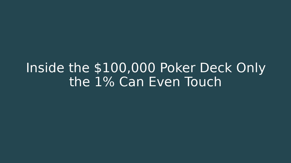 Inside the $100,000 Poker Deck Only the 1% Can Even Touch - Critter Realm