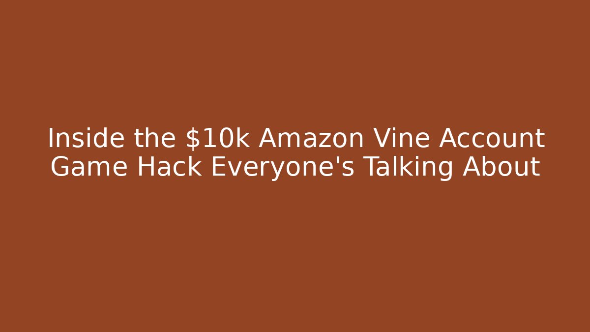 Inside the $10k Amazon Vine Account Game Hack Everyone's Talking About