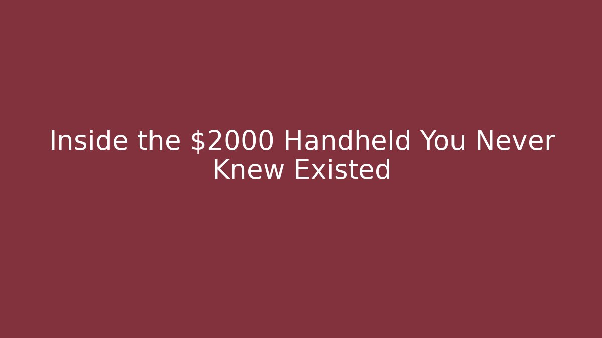 Inside the $2000 Handheld You Never Knew Existed