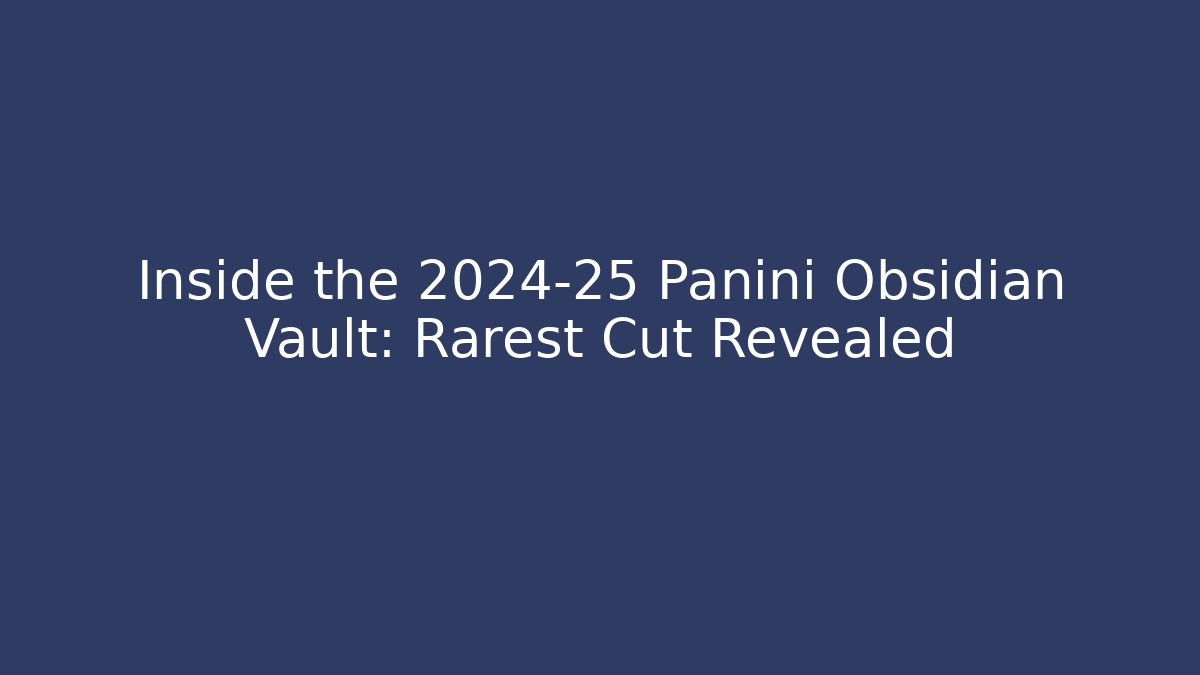 Inside the 2024-25 Panini Obsidian Vault: Rarest Cut Revealed