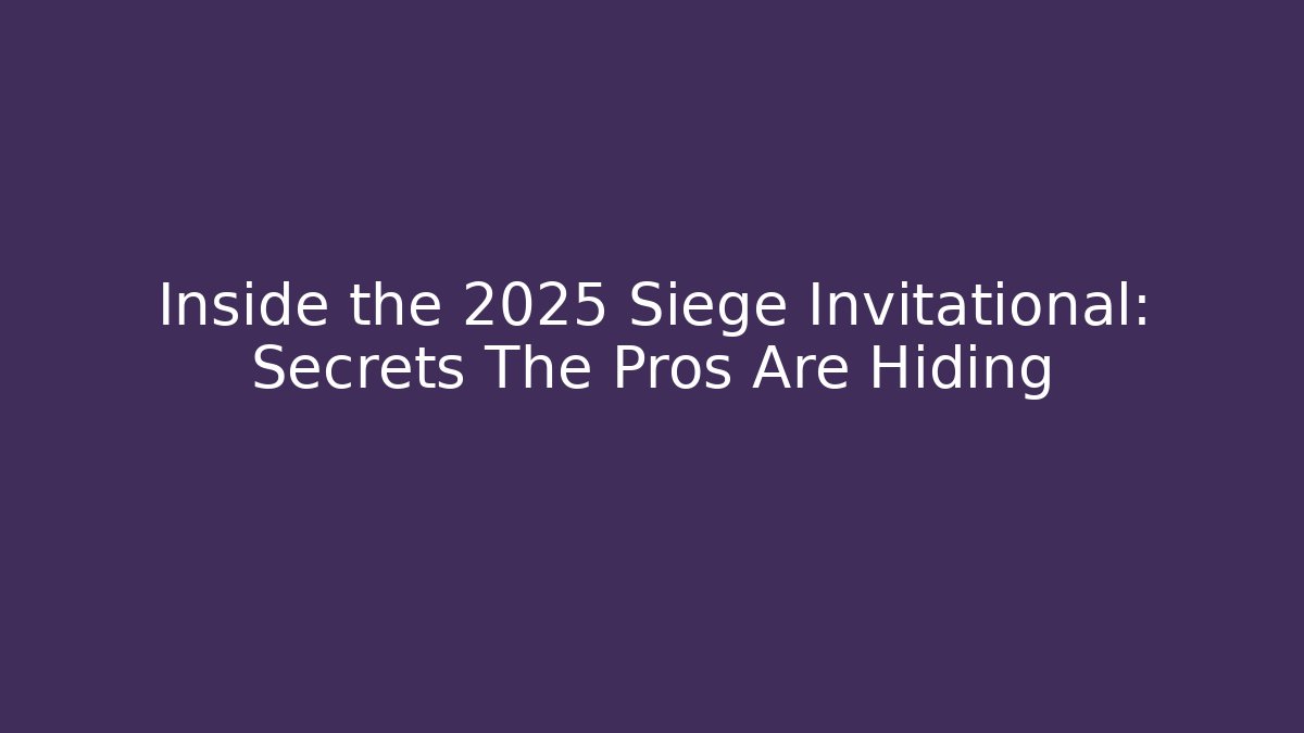 Inside the 2025 Siege Invitational: Secrets The Pros Are Hiding
