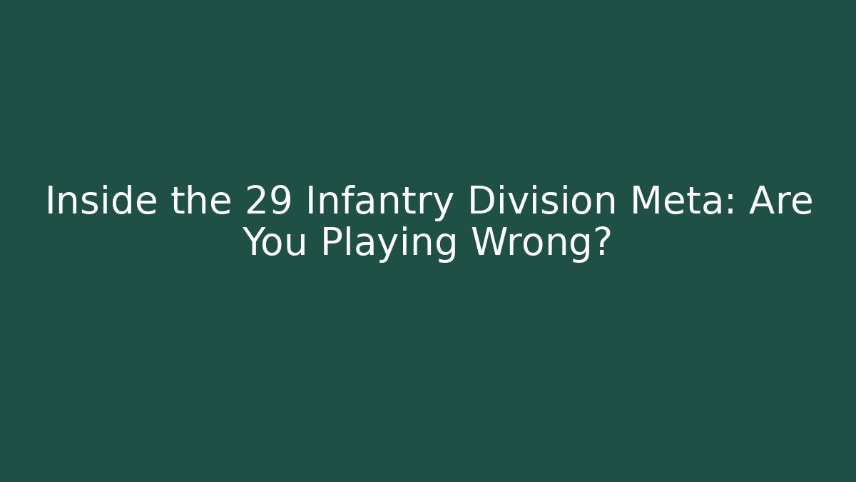 Inside the 29 Infantry Division Meta: Are You Playing Wrong? - Critter Realm