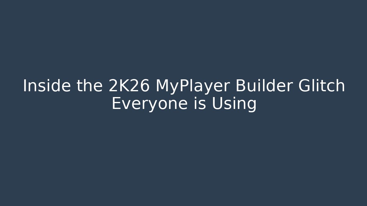 Inside the 2K26 MyPlayer Builder Glitch Everyone is Using