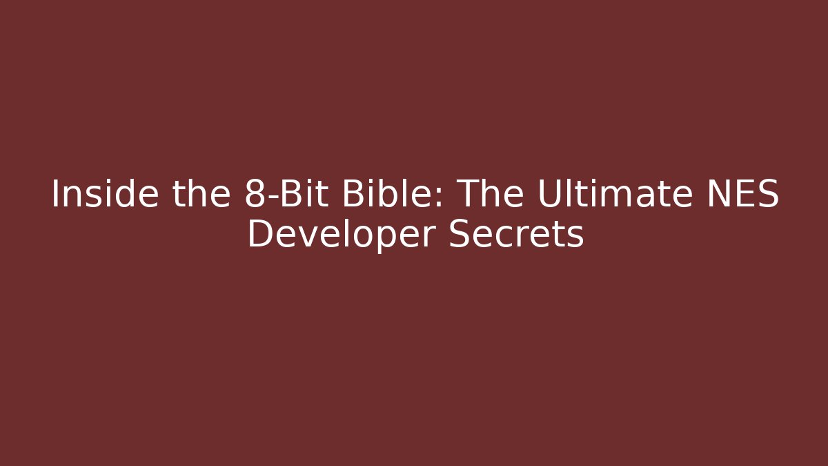 Inside the 8-Bit Bible: The Ultimate NES Developer Secrets