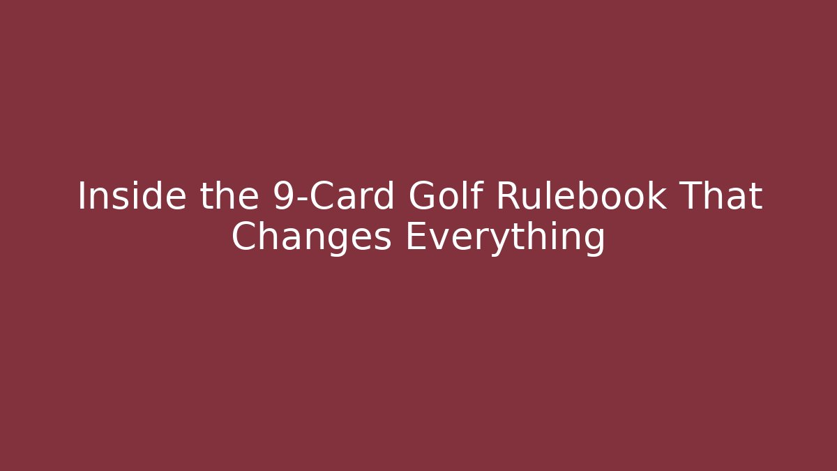 Inside the 9-Card Golf Rulebook That Changes Everything