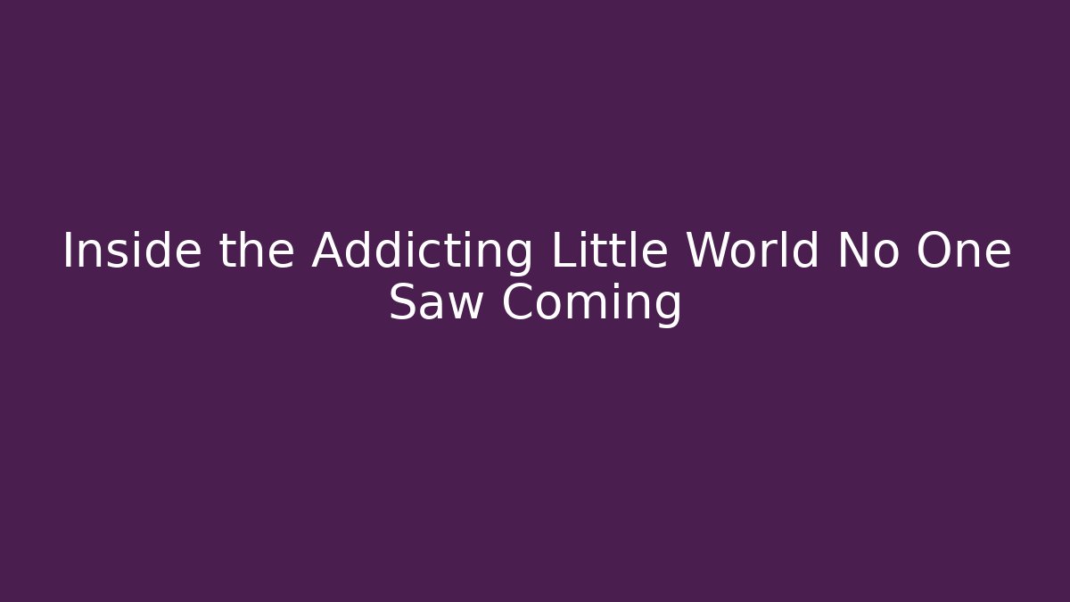 Inside the Addicting Little World No One Saw Coming