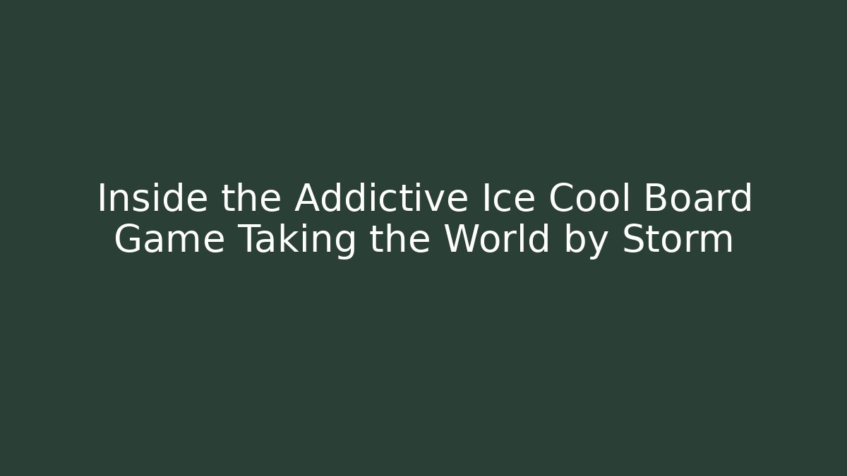 Inside the Addictive Ice Cool Board Game Taking the World by Storm