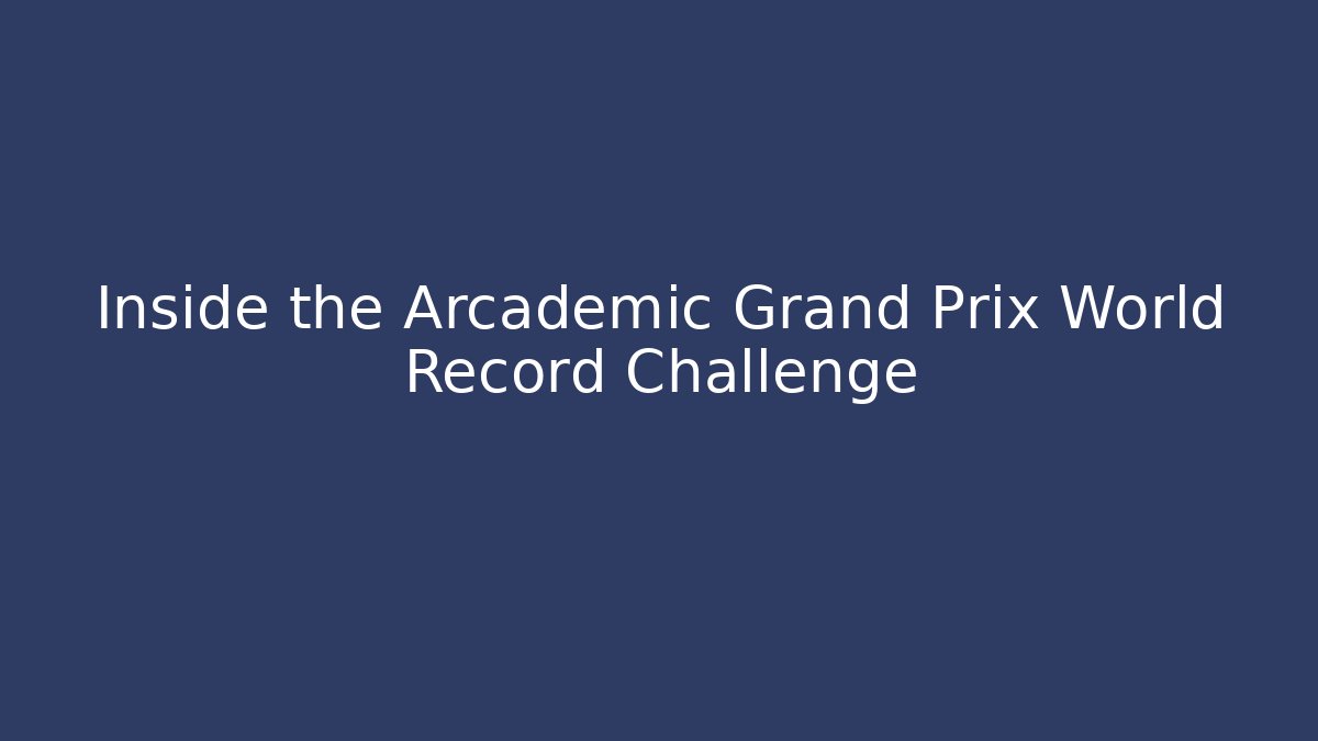 Inside the Arcademic Grand Prix World Record Challenge