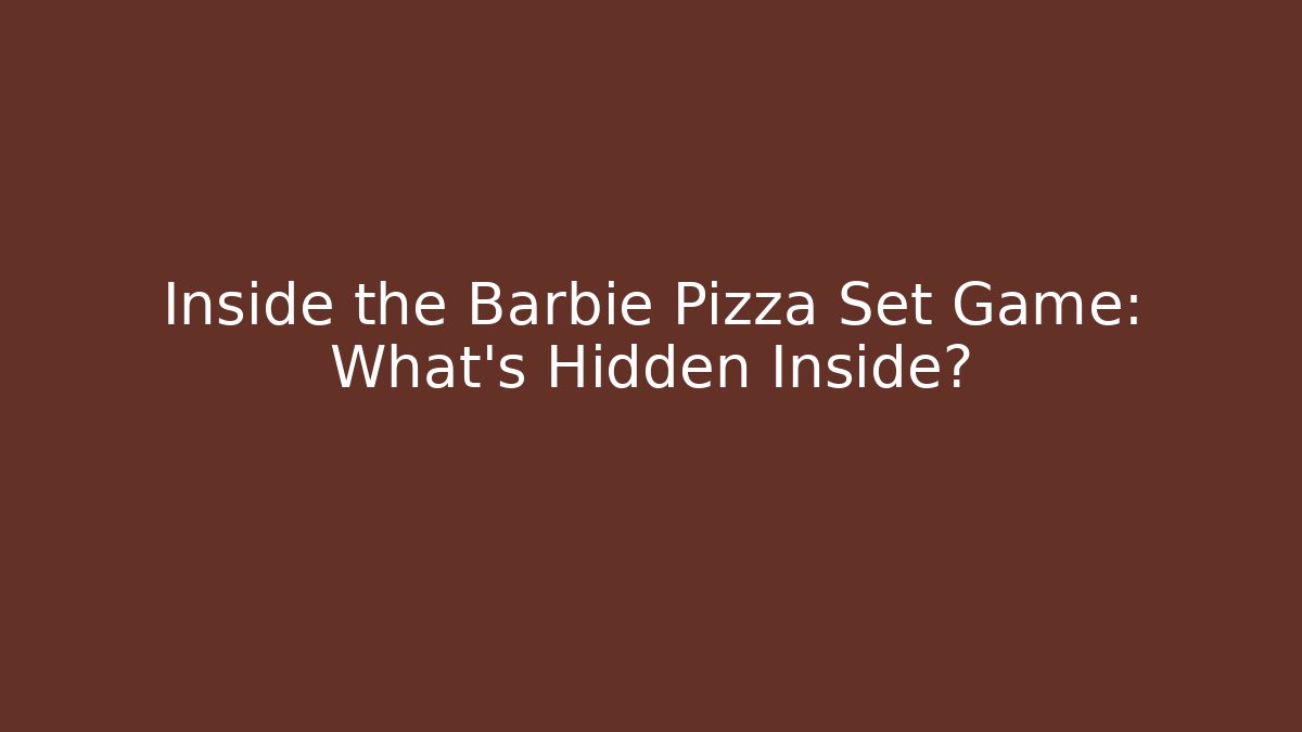 Inside the Barbie Pizza Set Game: What’s Hidden Inside?