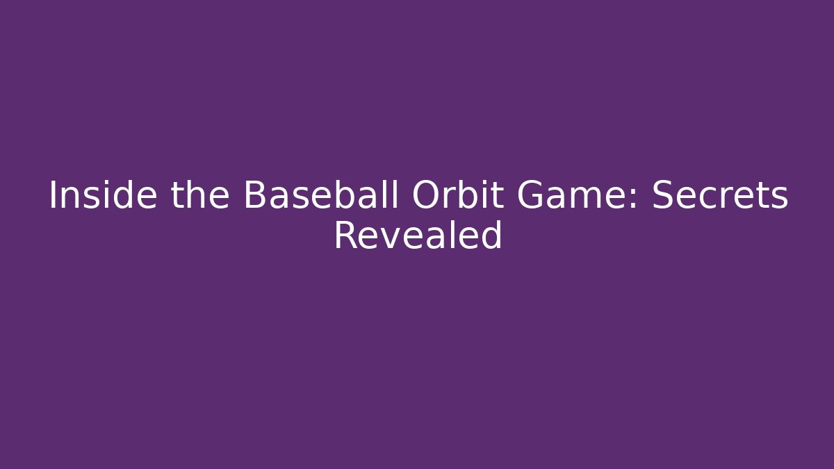 Inside the Baseball Orbit Game: Secrets Revealed