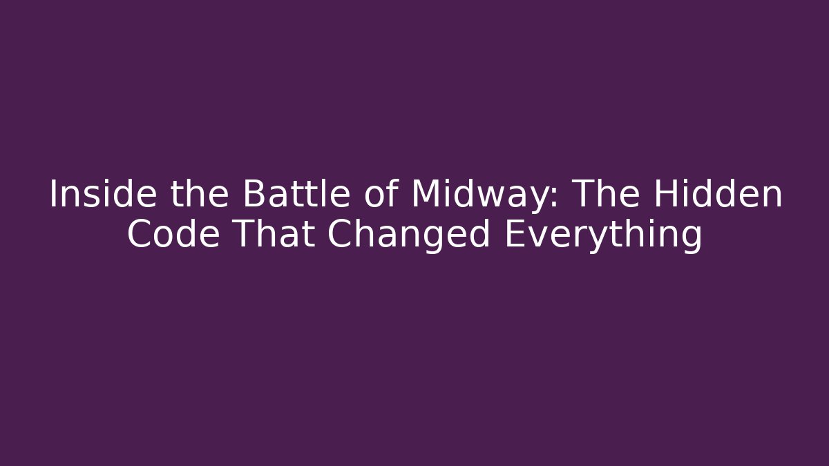 Inside the Battle of Midway: The Hidden Code That Changed Everything