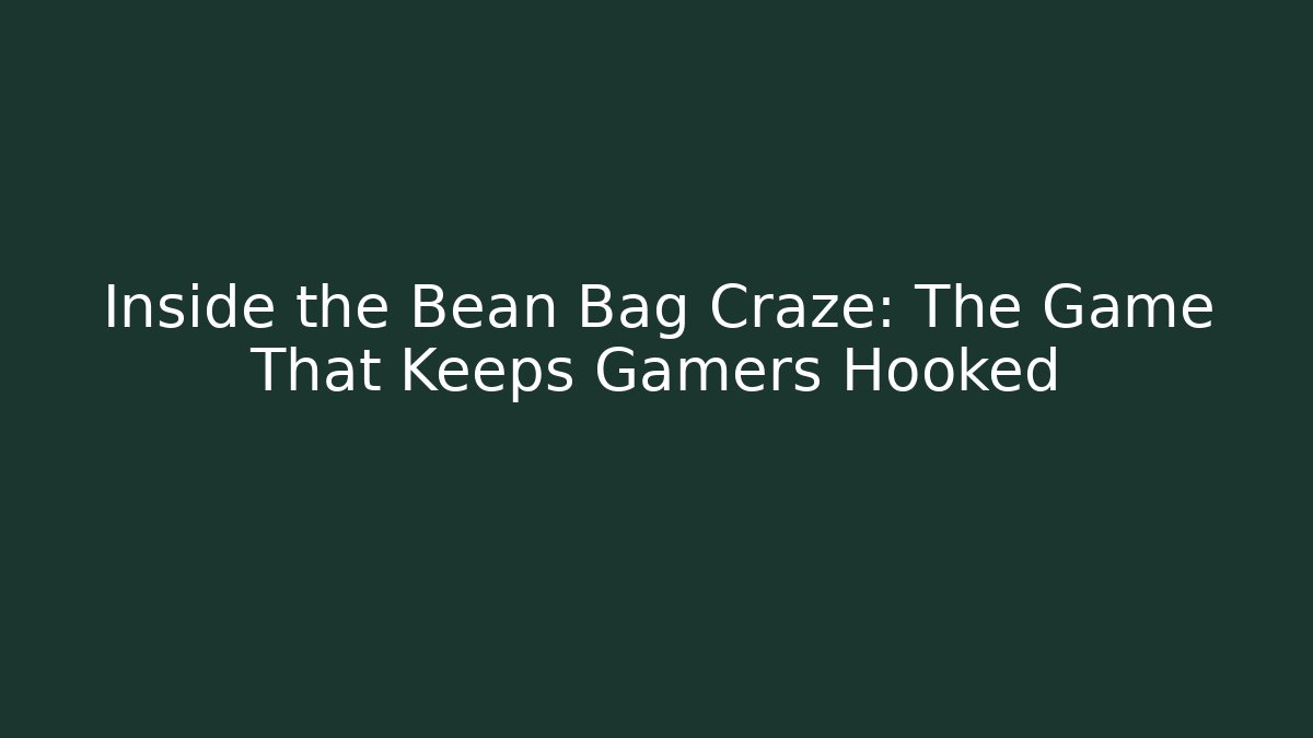 Inside the Bean Bag Craze: The Game That Keeps Gamers Hooked