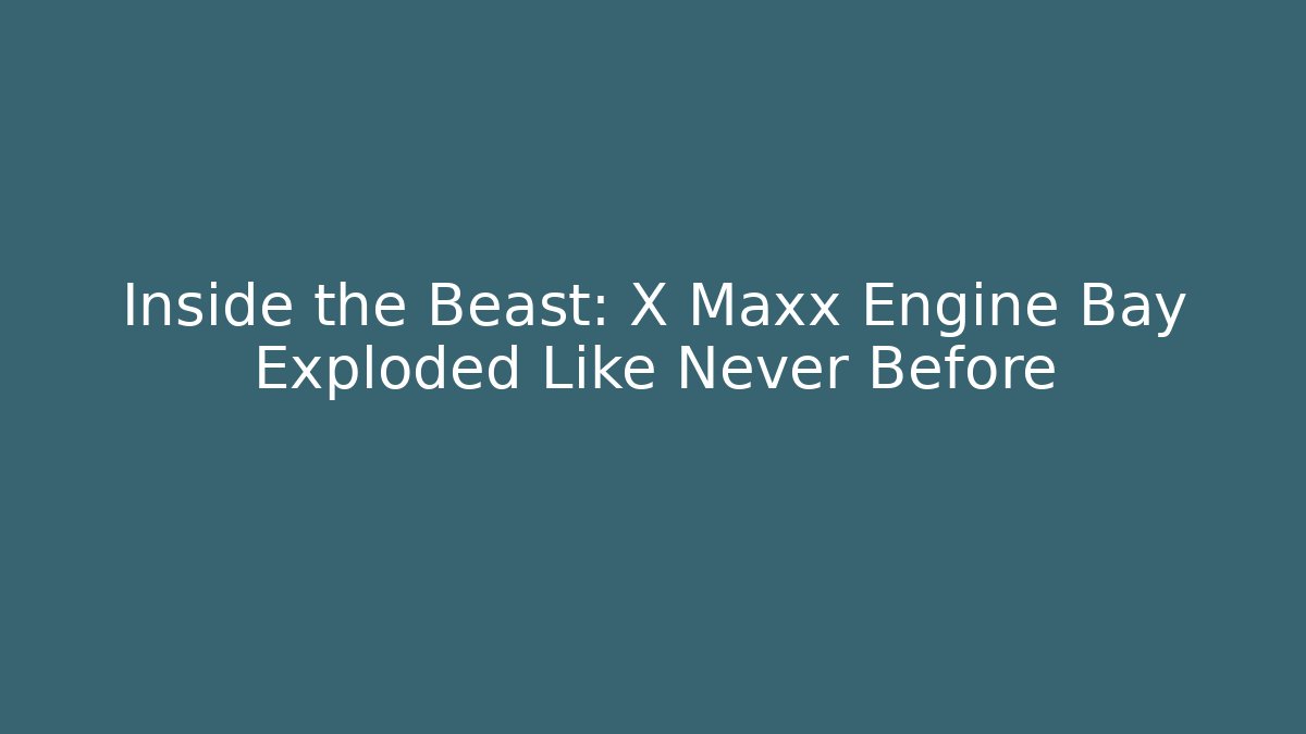 Inside the Beast: X Maxx Engine Bay Exploded Like Never Before - Critter Realm