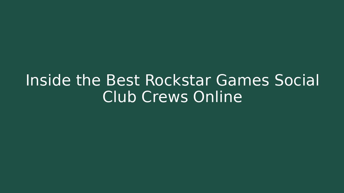 Inside the Best Rockstar Games Social Club Crews Online