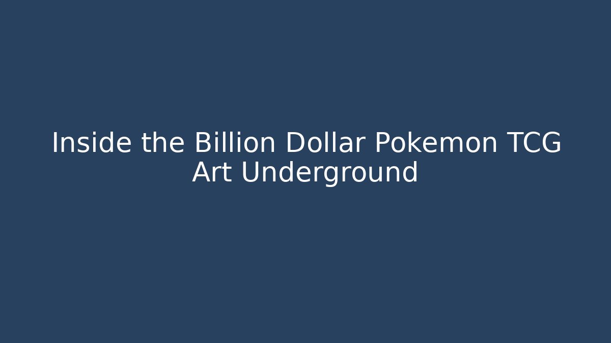 Inside the Billion Dollar Pokémon TCG Art Underground