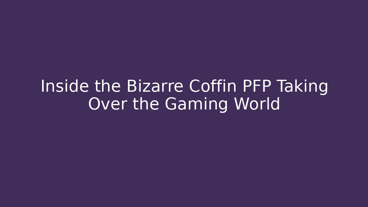Inside the Bizarre Coffin PFP Taking Over the Gaming World - Critter Realm