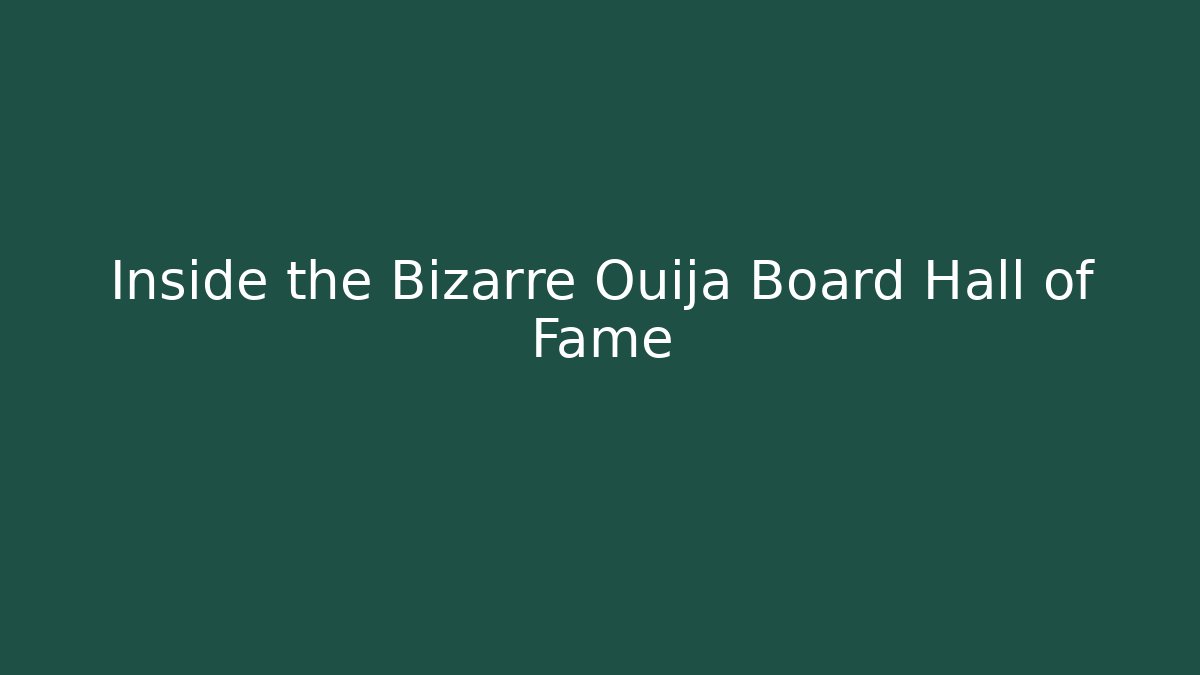 Inside the Bizarre Ouija Board Hall of Fame