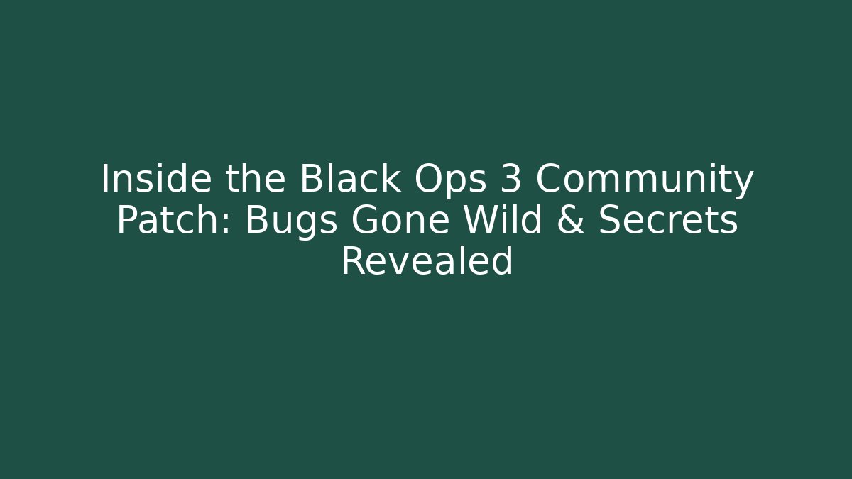 Inside the Black Ops 3 Community Patch: Bugs Gone Wild & Secrets Revealed