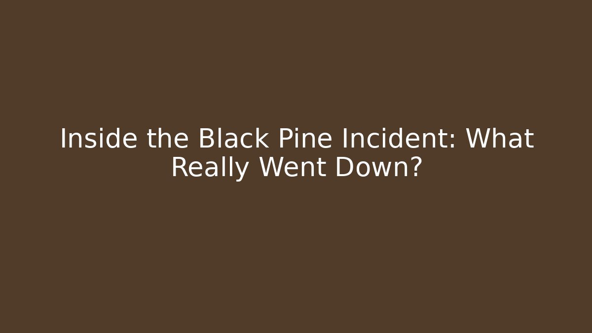 Inside the Black Pine Incident: What Really Went Down?