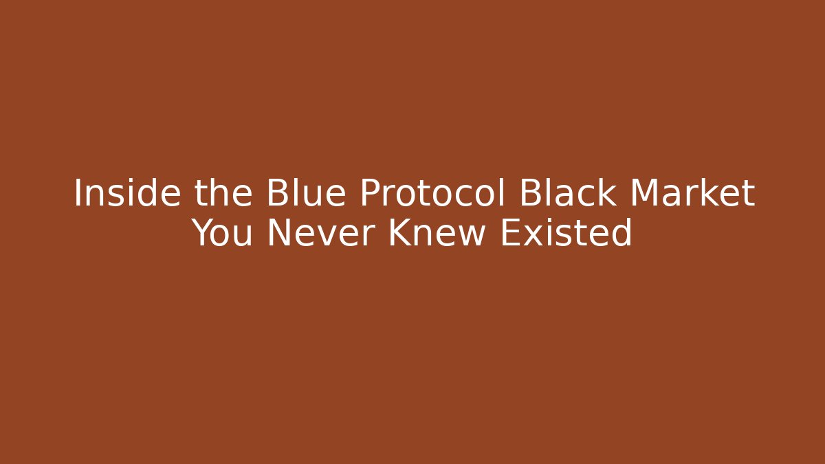 Inside the Blue Protocol Black Market You Never Knew Existed