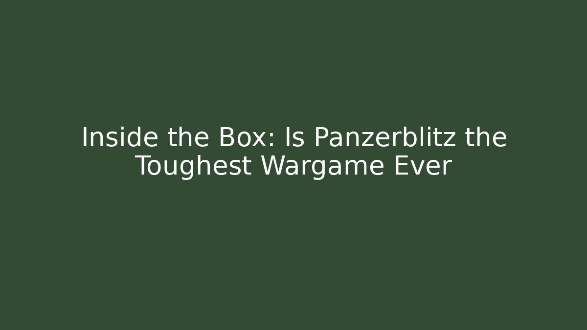 Inside the Box: Is Panzerblitz the Toughest Wargame Ever