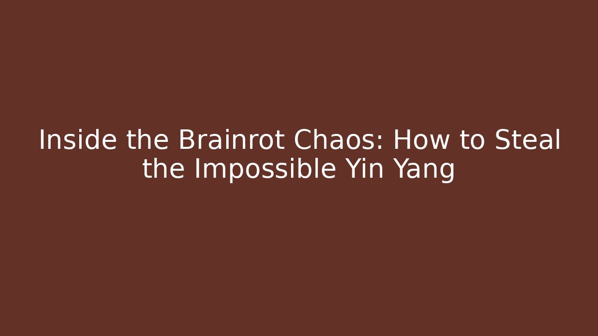 Inside the Brainrot Chaos: How to Steal the Impossible Yin Yang