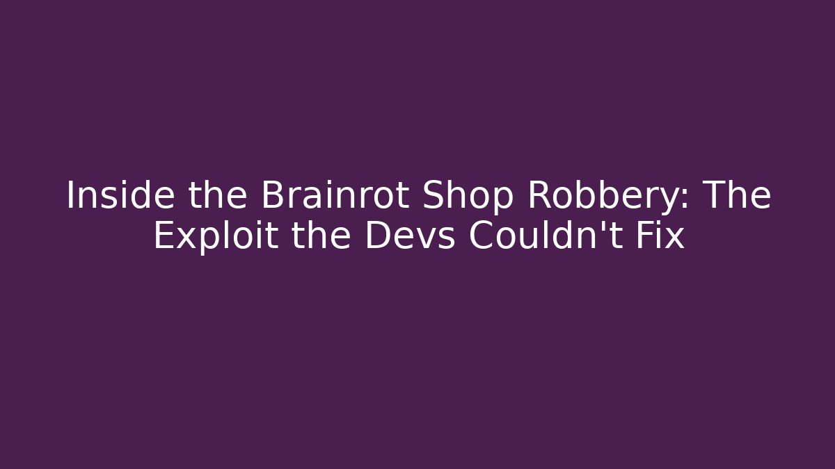 Inside the Brainrot Shop Robbery: The Exploit the Devs Couldn’t Fix