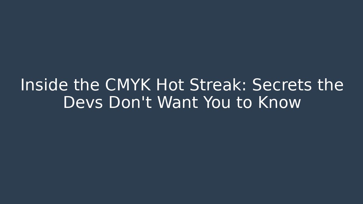 Inside the CMYK Hot Streak: Secrets the Devs Don't Want You to Know