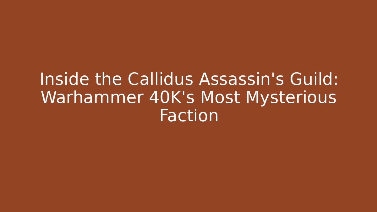 Inside the Callidus Assassin’s Guild: Warhammer 40K’s Most Mysterious Faction