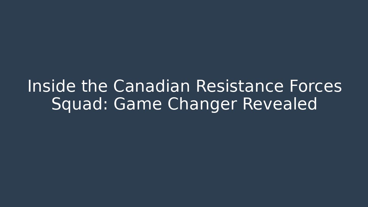 Inside the Canadian Resistance Forces Squad: Game Changer Revealed - Critter Realm