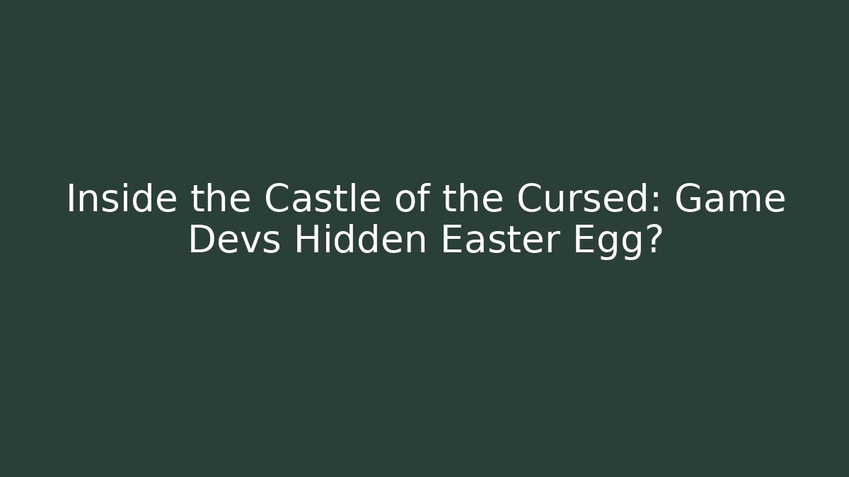 Inside the Castle of the Cursed: Game Devs Hidden Easter Egg?