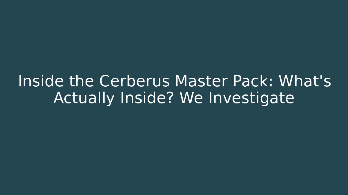 Inside the Cerberus Master Pack: What's Actually Inside? We Investigate
