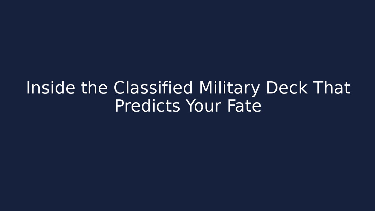 Inside the Classified Military Deck That Predicts Your Fate