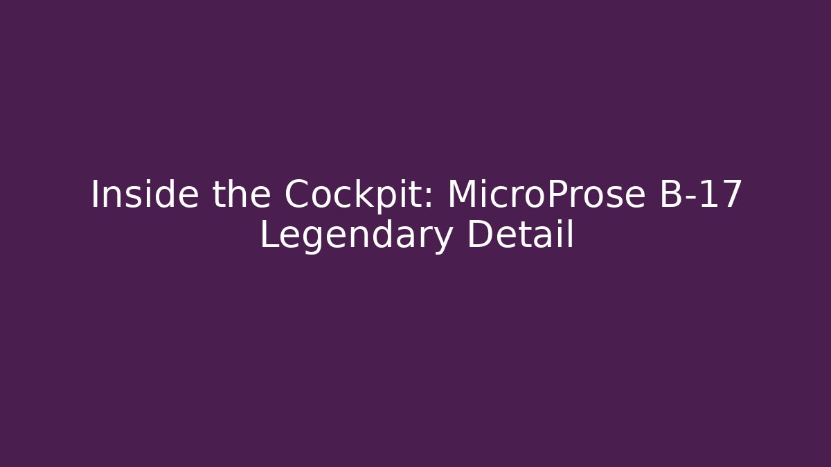 Inside the Cockpit: MicroProse B-17 Legendary Detail