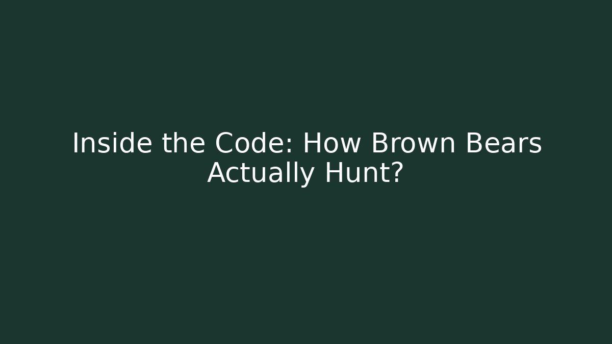 Inside the Code: How Brown Bears Actually Hunt? - Critter Realm