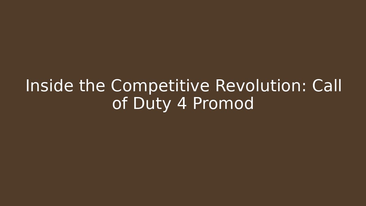 Inside the Competitive Revolution: Call of Duty 4 Promod