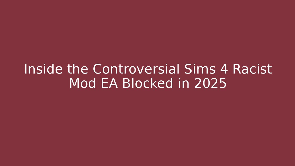 Inside the Controversial Sims 4 Racist Mod EA Blocked in 2025