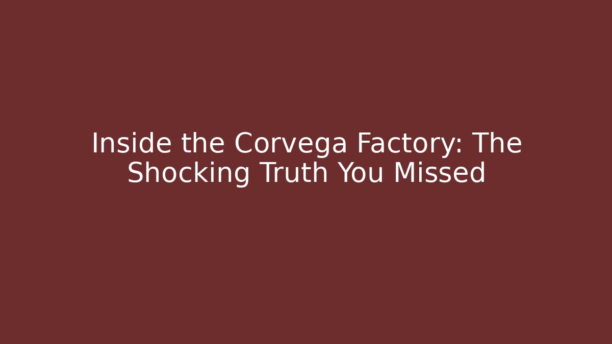 Inside the Corvega Factory: The Shocking Truth You Missed