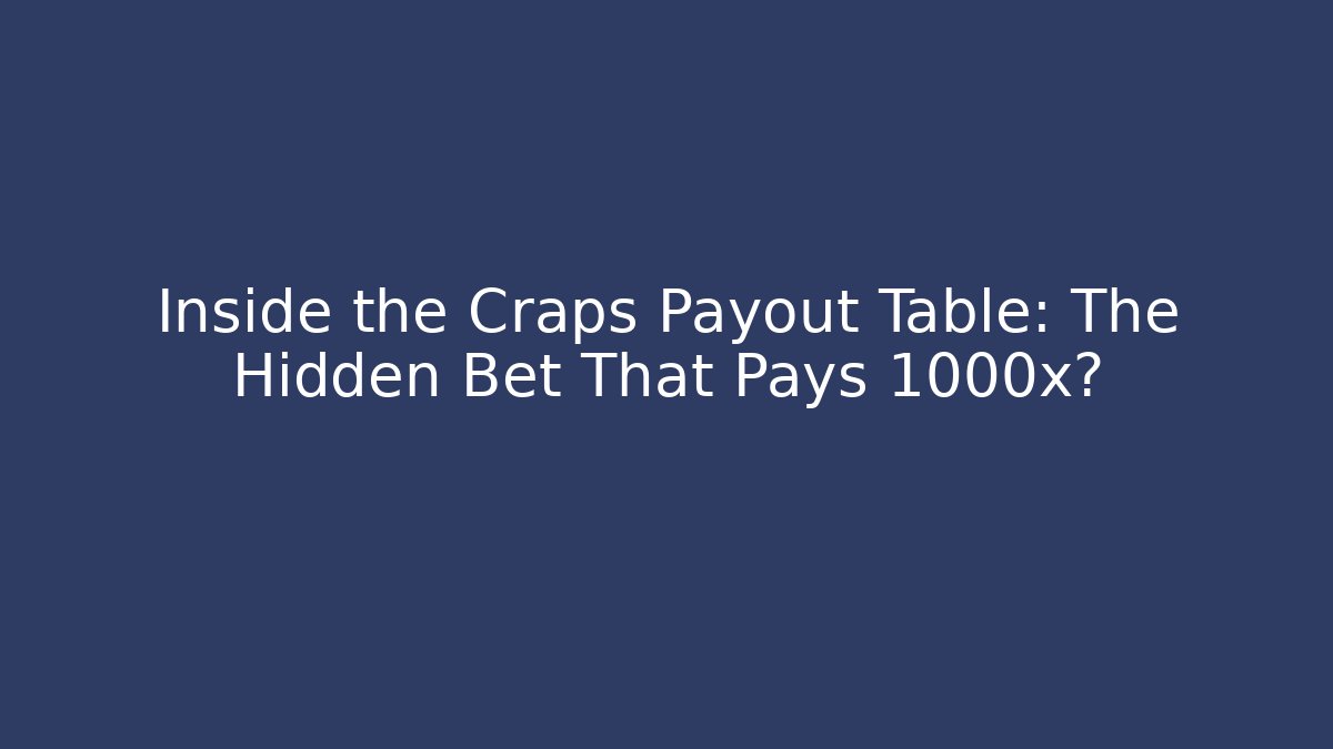 Inside the Craps Payout Table: The Hidden Bet That Pays 1000x?