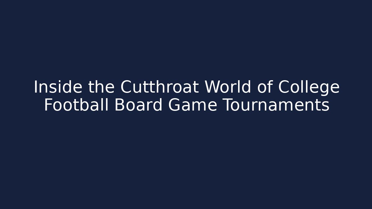 Inside the Cutthroat World of College Football Board Game Tournaments