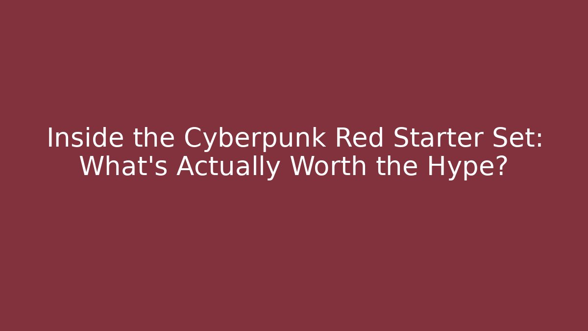 Inside the Cyberpunk Red Starter Set: What's Actually Worth the Hype?
