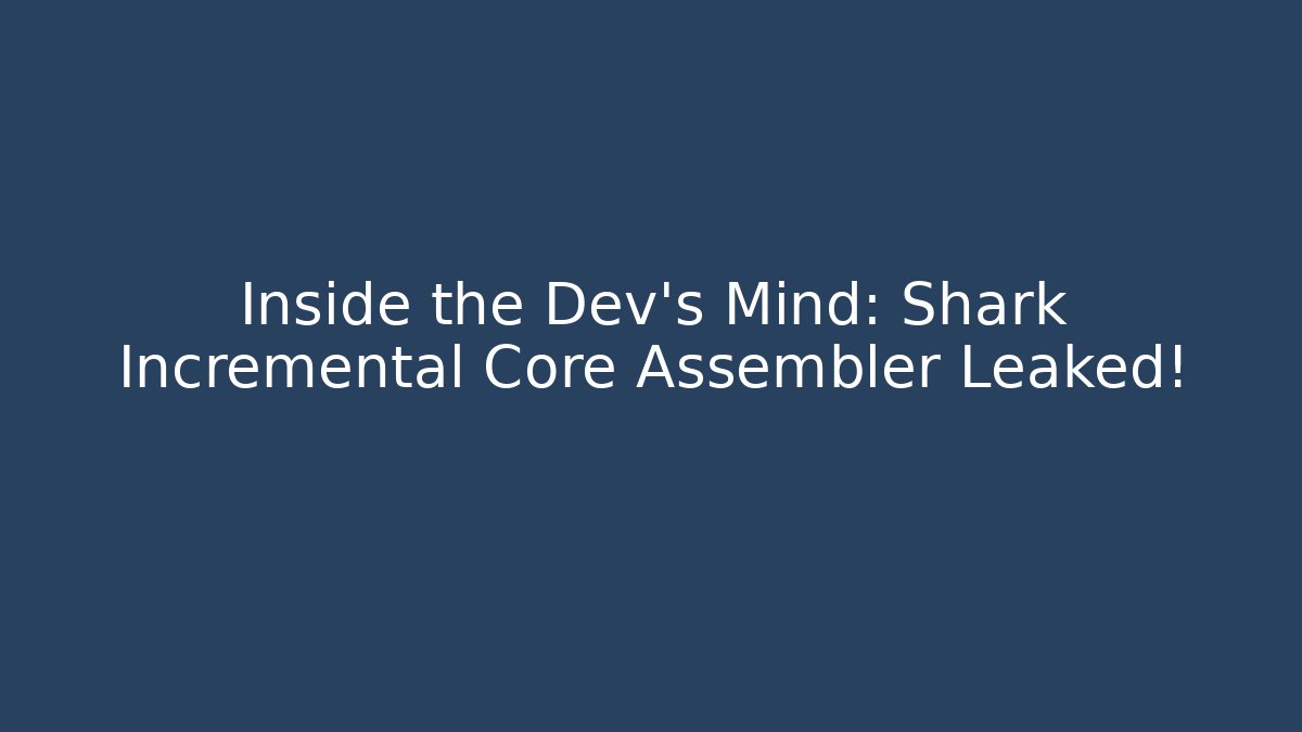 Inside the Dev's Mind: Shark Incremental Core Assembler Leaked! - Critter Realm