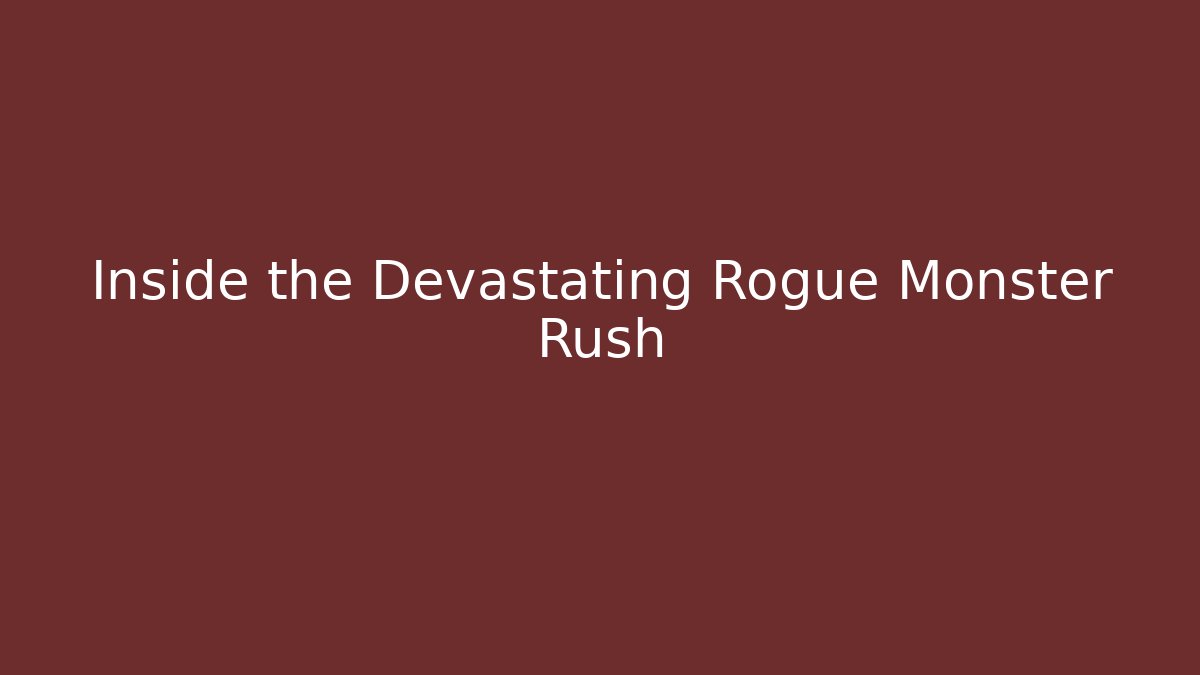 Inside the Devastating Rogue Monster Rush
