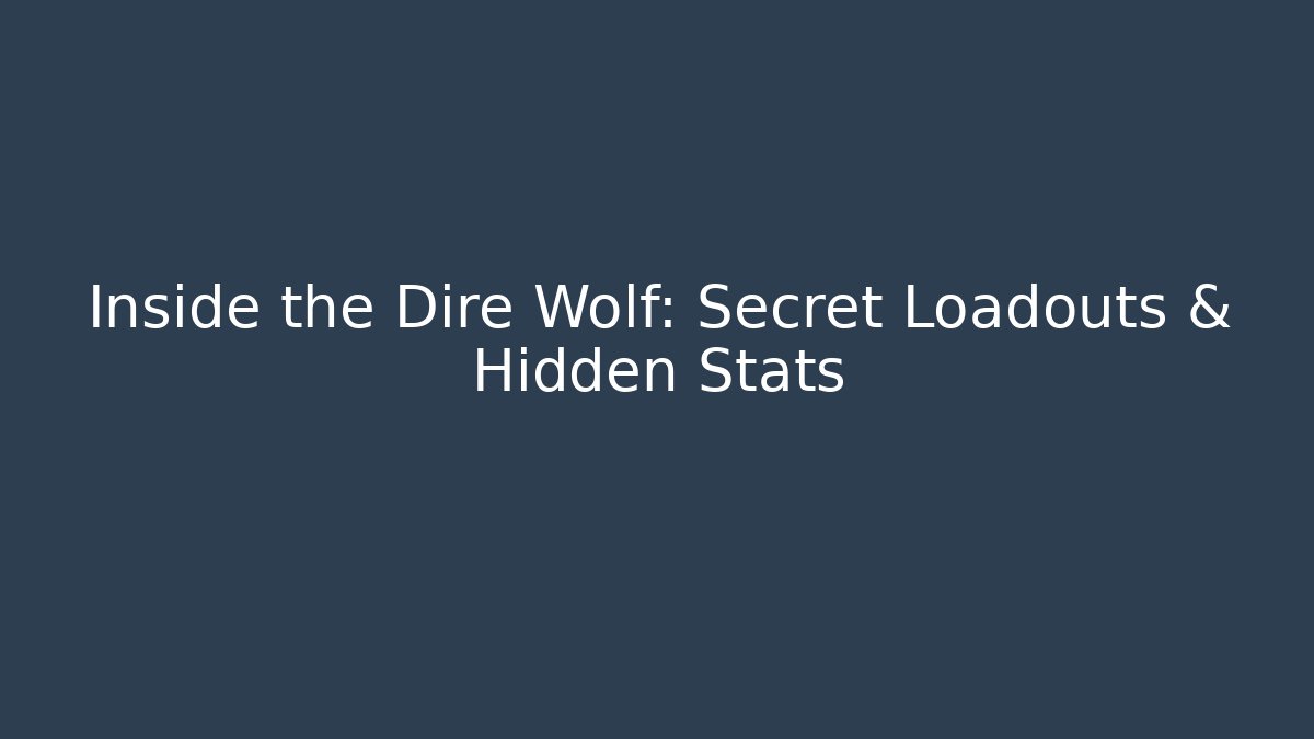 Inside the Dire Wolf: Secret Loadouts & Hidden Stats