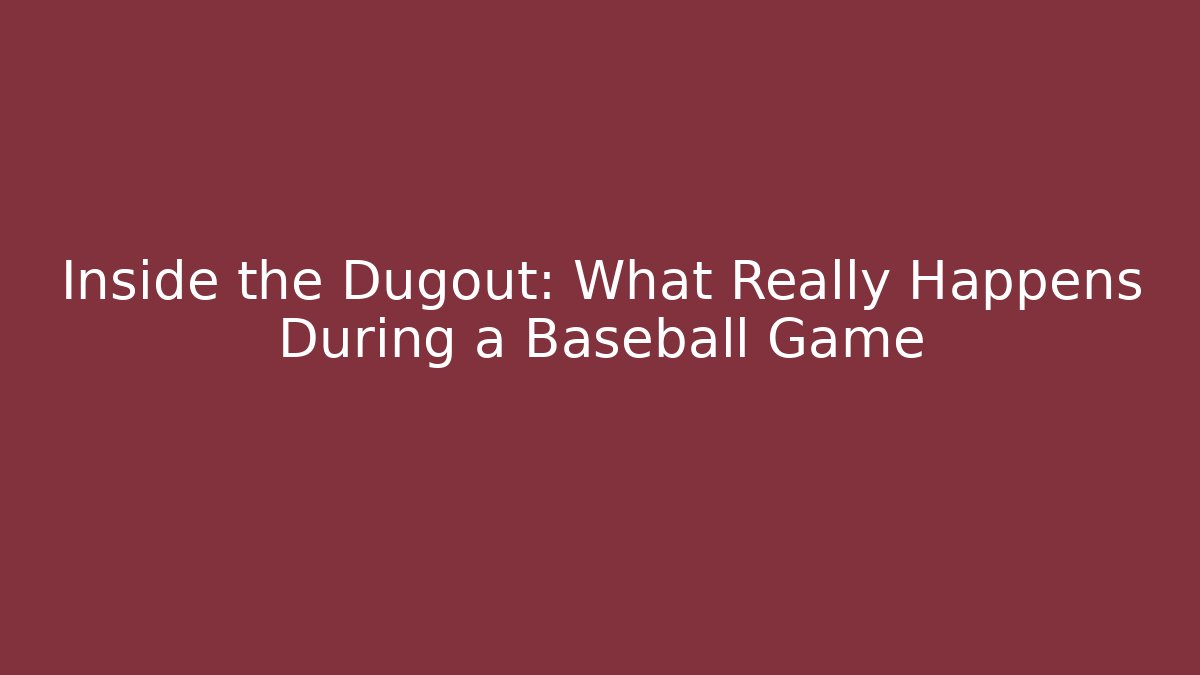 Inside the Dugout: What Really Happens During a Baseball Game