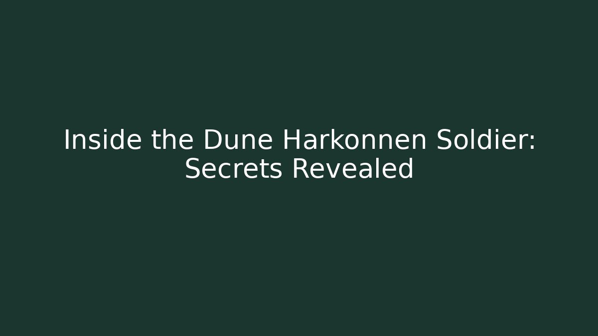 Inside the Dune Harkonnen Soldier: Secrets Revealed