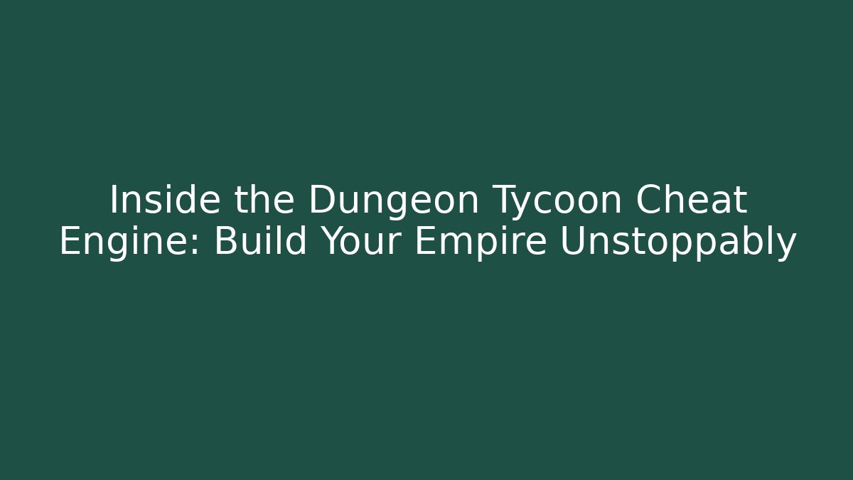 Inside the Dungeon Tycoon Cheat Engine: Build Your Empire Unstoppably - Critter Realm